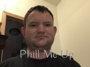 Phill_Me_Up